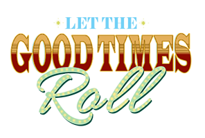 Let the Good Times Roll